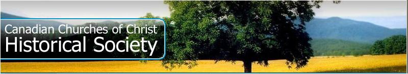 CANADIAN CHURCHES OF CHRIST HISTORICAL SOCIETY HOME